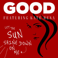 Good - Let the Sun Shine Down on Me