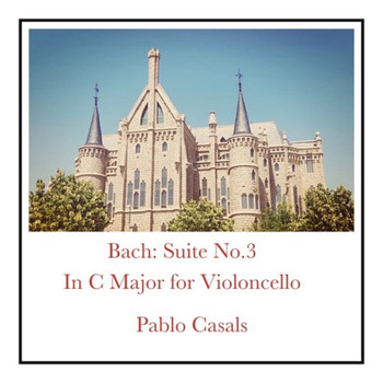 Pablo Casals - Bach: Suite No.3 In C Major for Violoncello