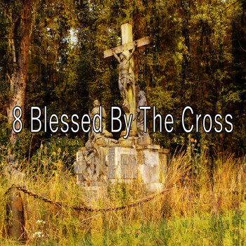 Praise and Worship - 8 Blessed by the Cross