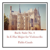 Pablo Casals - Bach: Suite No. 4 In E Flat Major for Violoncello