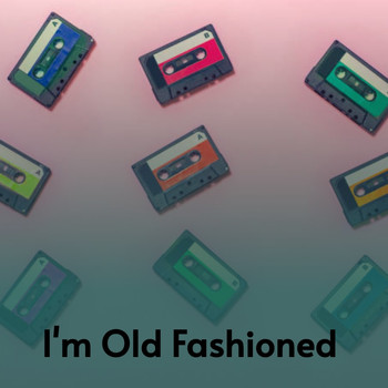Various Artists - I'm Old Fashioned