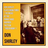 Don Shirley - Don Shirley Plays Show Tunes (The Music of the Pianist Who Inspired the Film "Green Book")