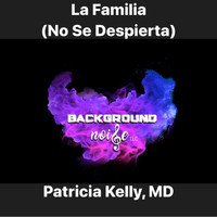 Patricia Kelly, M.D. - La Familia (No Se Despierta)