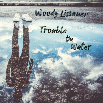 Woody Lissauer - Trouble the Water