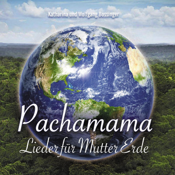 Wolfgang Bossinger & Katharina Bossinger - Pachamama: Lieder Für Mutter Erde