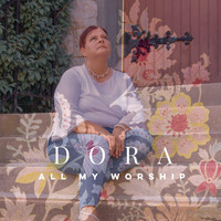 Dora - All My Worship