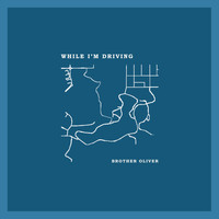 Brother Oliver - While I'm Driving