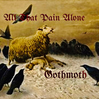 Gothmoth - All That Pain Alone