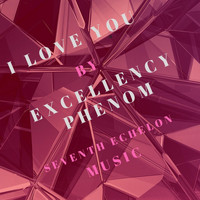 Excellency Phenom - I Love You
