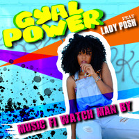 Gyal Power featuring Lady Posh - Music Fi Watch Man By