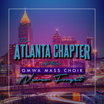 The Atlanta Chapter of the GMWA Mass Choir - Never Forget (Live)