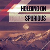 Spurious - Holding On