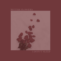 Bitter Flowers - I Don't Sleep