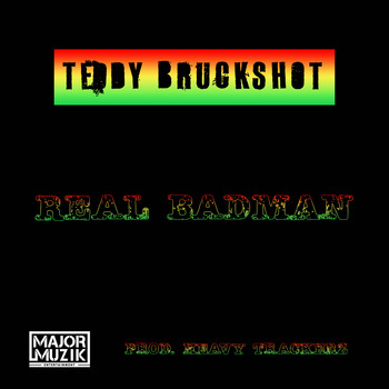 Teddy Bruckshot, Stormin and The HeavyTrackerz - Real Badman (Explicit)