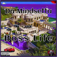 Da Mindsetta - Boss Life (Explicit)