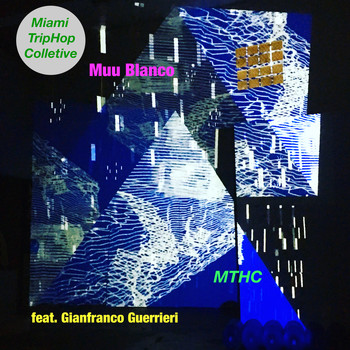 Muu Blanco featuring Gianfranco Guerrieri - MTHC (Miami Triphop Collective)