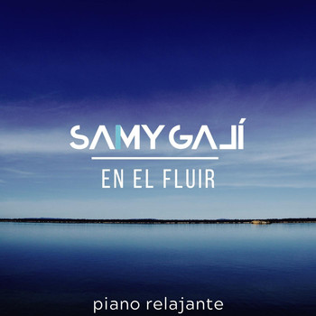 Samy Galí - En el Fluir (Piano Relajante)