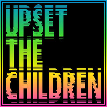 Upset the Children - Upset the Children