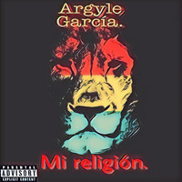 Argyle García - Mi Religión. (Explicit)