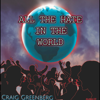 Craig Greenberg - All the Hate in the World