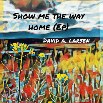 David A. Larsen - Show Me the Way Home - EP