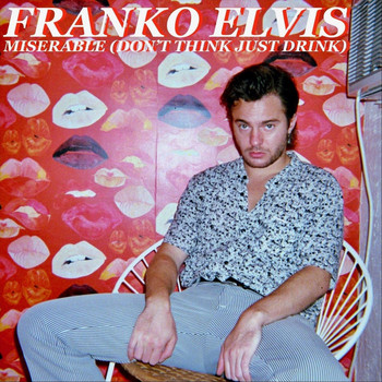 Franko Elvis - Miserable (Don't Think Just Drink) [feat. Patti Creamer] (Explicit)