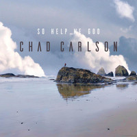 Chad Carlson - So Help Me God