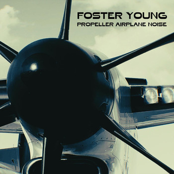 Foster Young - Propeller Airplane Noise
