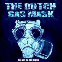 The Dutch Gas Mask - Jag vill ha blå hej då