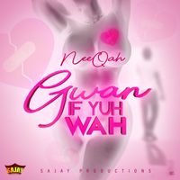 Neeqah - Gwan If Yuh Wah
