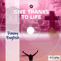 Danny English - Give Thanks To Life