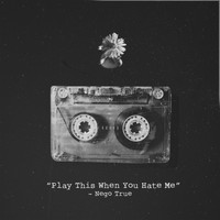 Nego True / - Play This When You Hate Me