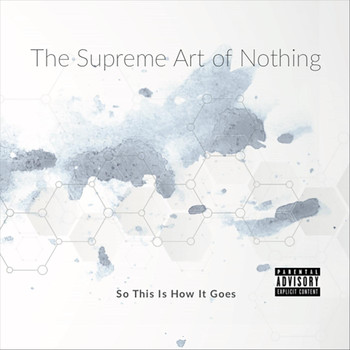 The Supreme Art of Nothing - So This Is How It Goes (Explicit)