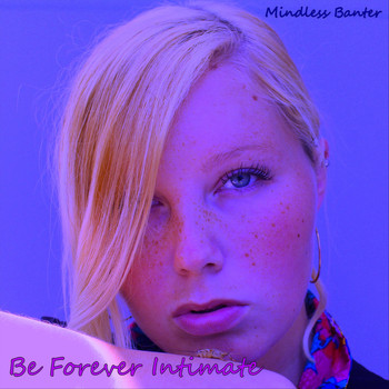 Mindless Banter - Be Forever Intimate