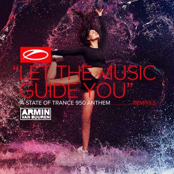 Armin van Buuren - Let The Music Guide You (ASOT 950 Anthem) (Remixes)