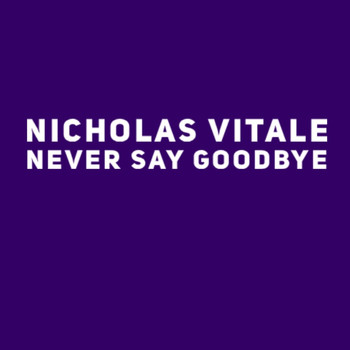 Nicholas Vitale - Never Say Goodbye
