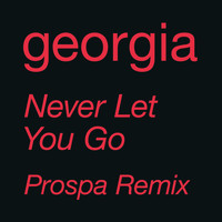 Georgia - Never Let You Go (Prospa Remix)