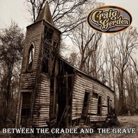 Craig Gerdes - Between the Cradle and the Grave