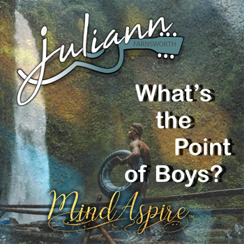 Juliann Farnsworth - What's the Point of Boys?