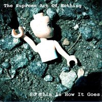 The Supreme Art of Nothing - So This Is How It Goes