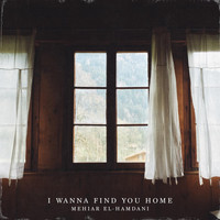 Mehiar El-Hamdani - I Wanna Find You Home