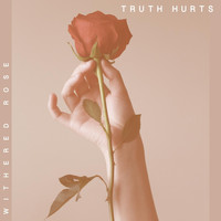 Truth Hurts - Withered Rose