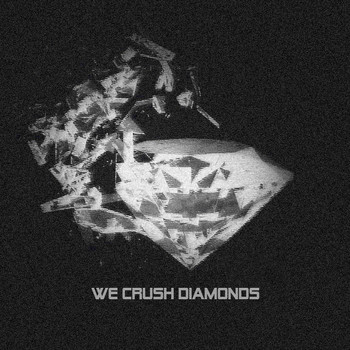 We Crush Diamonds - We Crush Diamonds (Explicit)