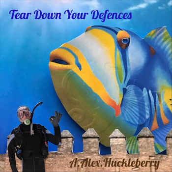 A Alex Huckleberry - Tear Down Your Defenses