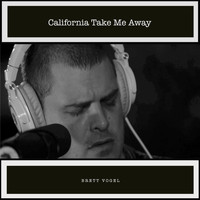 Brett Vogel - California Take Me Away