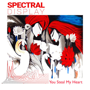 Spectral Display - You Steal My Heart
