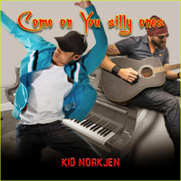 Kid Norkjen - Come on You Silly Ones