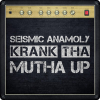 Seismic Anamoly - Krank tha Mutha Up