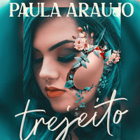 Paula Araujo - Trejeito