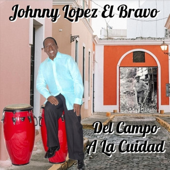 Johnny Lopez el Bravo - Del Campo a La Cuidad